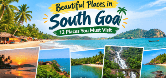 Beautiful Places in South Goa: 12 Places You Must Visit